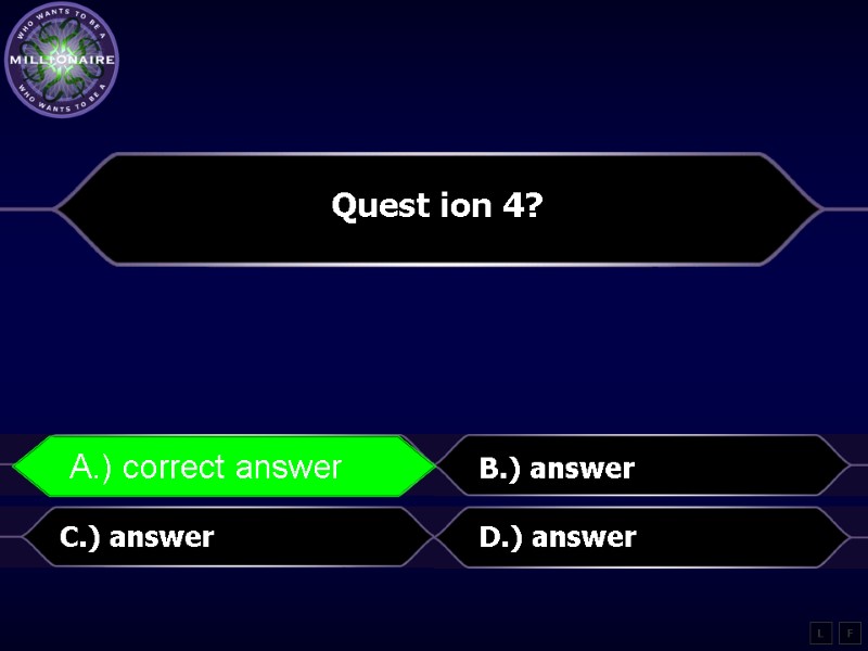 Quest ion 4?  A.) correct answer B.) answer C.) answer D.) answer L
